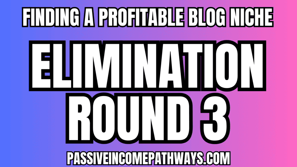 Instructive banner with the headline 'Finding a Profitable Blog Niche Elimination Round 3' in bold white letters on a gradient background transitioning from blue to pink. Below the headline is the URL 'PASSIVEINCOMEPATHWAYS.COM' in white text.